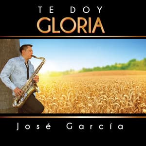 Te Doy Gloria - Jose Garcia