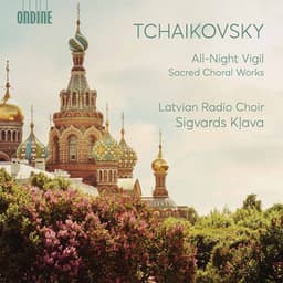 Tchaikovsky: All-Night Vigil & Other Sacred Choral Works - Pyotr Ilyich Tchaikovsky