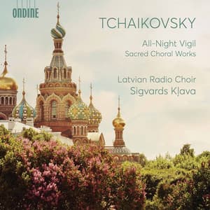 Tchaikovsky: All-Night Vigil & Other Sacred Choral Works - Pyotr Ilyich Tchaikovsky