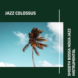 Smooth Bossa Nova Jazz Instrumental - Jazz Colossus