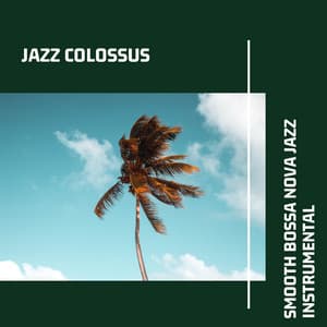 Smooth Bossa Nova Jazz Instrumental - Jazz Colossus