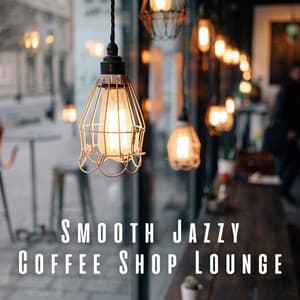 Smooth Jazzy Coffee Shop Lounge - Unwind Jazz Relax