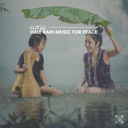 Hale Rain Music for Peace - Relaxing Rain Sounds