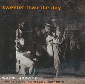 Sweeter Than The Day - Wayne Horvitz