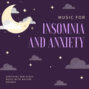Music for Insomnia and Anxiety: Soothing REM Sleep Music with Nature Sounds - Anxiety Relief