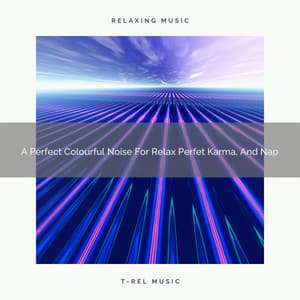 A Perfect Colourful Noise For Relax Perfet Karma, And Nap - The Healing Power Of Granular Sound