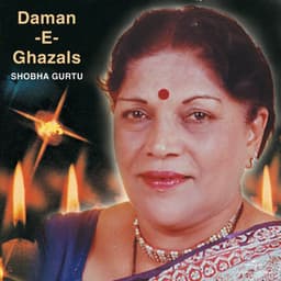 Daman -E- Ghazals - Shobha Gurtu