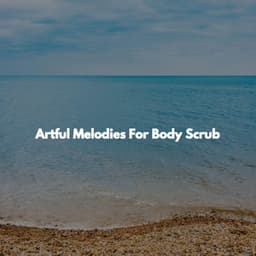 Artful Melodies For Body Scrub - 1 Hour Spa Music