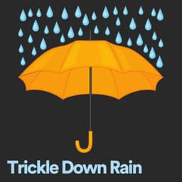 Trickle Down Rain - Rain for Deep Sleep