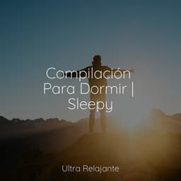 Compilación Para Dormir | Sleepy - Musica Relajante