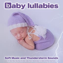 Baby Lullabies: Soft Music and Thunderstorm Sounds For Baby Sleep, Deep Sleep Aid, Baby Lullaby Music, Sleeping Music For Babies and Baby Sleep Music - Baby Sleep Music
