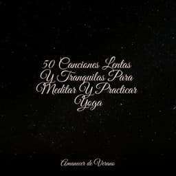 50 Canciones Lentas Y Tranquilas Para Meditar Y Practicar Yoga - Canciones Infantiles de Niños