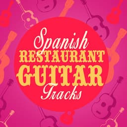 Spanish Restaurant Guitar Tracks - Spanish Restaurant Music Academy