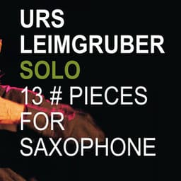 13 Pieces for Saxophone - Urs Leimgruber