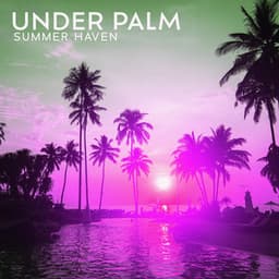 Under Palm: Summer Haven, Trap Beat, Feeling Alive - Chillout Music Masters