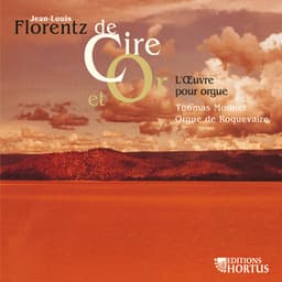 Florentz: De cire et or - L'oeuvre pour orgue - Jean-Louis Florentz