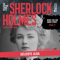 Sherlock Holmes: Geliebte Alba - Sherlock Holmes - Neues aus der Baker Street