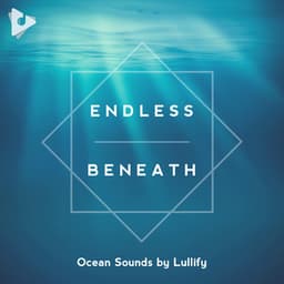 Endless Beneath - Ocean Sounds by Lullify