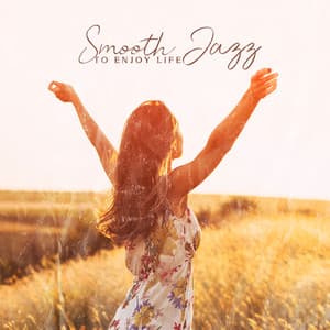 Smooth Jazz to Enjoy Life: Fresh Coffee in the Morning, Positive Mood - Relaxing 'n' Smooth Jazz