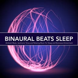 Binaural Beats Sleep: Ambient Music, Isochronic Tones and Relaxing Music For Sleep and Brainwave Entrainment - Binaural Beats Sleep
