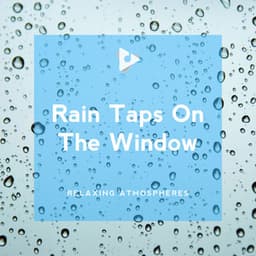 Rain Taps On The Window - Relaxing Atmospheres