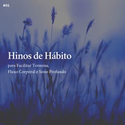 * Hinos de Hábito para Facilitar Tormina, Fluxo Corporal e Sono Profundo * - Musicoterapia