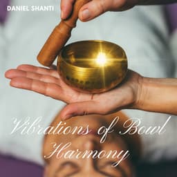 Vibrations of Bowl Harmony - Daniel Shanti
