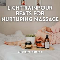 Ambient Sounds: Light Rainpour Beats for Nurturing Massage - ASMR Rain Sound