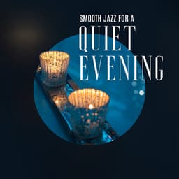 Smooth Jazz for a Quiet Evening - Relaxation Time, Feel Good, Easy Listening Jazz - Romantic Smooth Jazz Artist