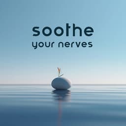 Soothe Your Nerves: Music for Meditation & Yoga, Clear Mind & Total Relaxation - Meditation Music Zone