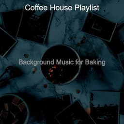 Background Music for Baking - Coffee House Playlist