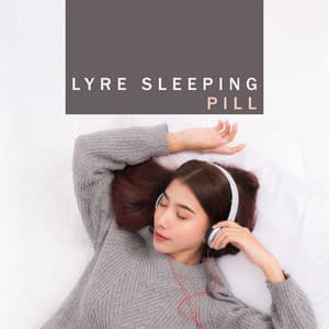Lyre Sleeping Pill: Most Calming Music for Sleep, Instrumental Insomnia - Sleeping Music Zone