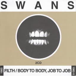 Filth / Body to Body, Job to Job - Swans