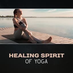 Healing Spirit of Yoga - Yoga Asanas Music Paradise