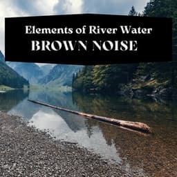 Elements of River Water, Brown Noise, Loopable - River Sounds Collective