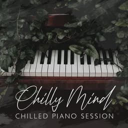 Chilly Mind Session: Ambient Piano Chillout Lounge, Relax & Chill Tunes for Studying, Concentration, and Work, Deep Focus Music to Improve Memory - Easy Study Music Chillout