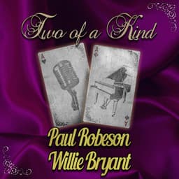 Two of a Kind: Paul Robeson & Willie Bryant - Paul Robeson