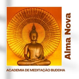Alma Nova: Música Relaxante - Academia de Meditação Buddha