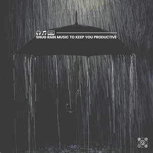 Snug Rain Music to Keep You Productive - Rain Relaxation