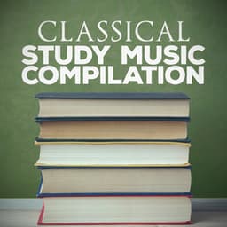 Classical Study Music Compilation - Classical Study Music