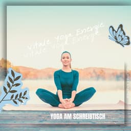 Yoga am Schreibtisch: Dehnungen für Büroangestellte - Vitale Yoga Energie