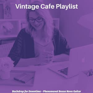 Backdrop for Downtime - Phenomenal Bossa Nova Guitar - Vintage Cafe Playlist