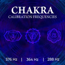 Chakra Calibration Frequencies: Third Eye 576 Hz, Solar Plexus 364 Hz, Sacral Chakra 288 Hz - Chakra Balancing Meditation
