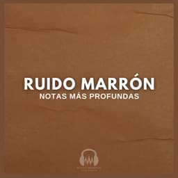 Ruido Marrón: Notas Más Profundas - Ruido Marrón Para Dormir