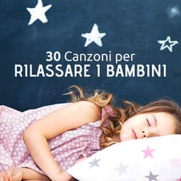 30 Canzoni per far Rilassare i Bambini prima di Andare a Dormire - Ninna Nanna Sogno