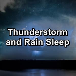 Thunderstorm and Rain Sleep - Rain Sounds For Sleep