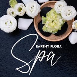 Earthy Flora Spa: Piano Pieces with Deeply Nurturing Natural Soundscapes for Perfect Relaxation, Mind Detoxification - Tranquility Spa Universe