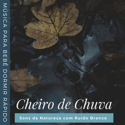 Cheiro de Chuva: Sons da Natureza com Ruído Branco, Música para Bebê Dormir Rápido - Bebês Mágicos