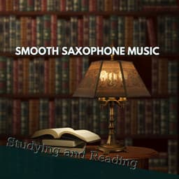 Smooth Saxophone Music for Studying and Reading - Study Saxophone
