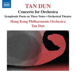 Tan Dun: Symphonic Poem of 3 Notes - Orchestral Theatre I, "Xun" - Concerto for Orchestra - Tan Dun
